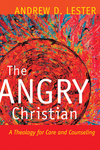 The Angry Christian: A Theology for Care and Counseling
