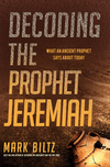 Decoding the Prophet Jeremiah: What an Ancient Prophet Says About Today