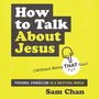 How to Talk about Jesus (Without Being That Guy): Personal Evangelism in a Skeptical World