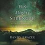 His Mighty Strength: Walk Daily in the Same Power That Raised Jesus from the Dead