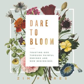 Dare to Bloom: Trusting God Through Painful Endings and New Beginnings