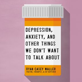 Depression, Anxiety, and Other Things We Don't Want to Talk About