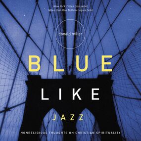 Blue Like Jazz: Nonreligious Thoughts on Christian Spirituality