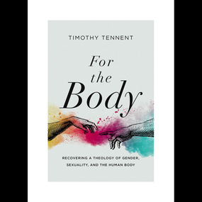 For the Body: Recovering a Theology of Gender, Sexuality, and the Human Body