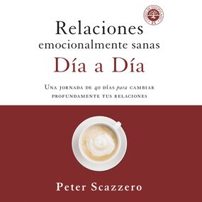Relaciones emocionalmente sanas - Día a día: Una jornada de 40 días para cambiar profundamente tus relaciones