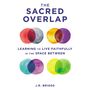 Sacred Overlap: Learning to Live Faithfully in the Space Between