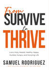 From Survive to Thrive: Live a Holy, Healed, Healthy, Happy, Humble, Hungry, and Honoring Life