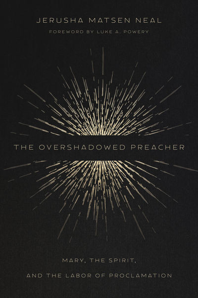The Overshadowed Preacher: Mary, the Spirit, and the Labor of Proclamation