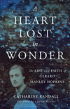 A Heart Lost in Wonder: The Life and Faith of Gerard Manley Hopkins