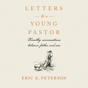 Letters to a Young Pastor: Timothy Conversations Between Father and Son