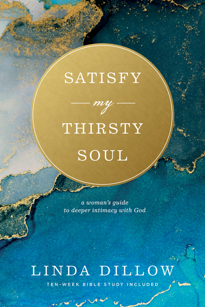 Satisfy My Thirsty Soul: A Woman’s Guide to Deeper Intimacy with God