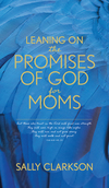 Leaning on the Promises of God for Moms