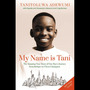 My Name is Tani: The Amazing True Story of One Boy's Journey from Refugee to Chess Champion