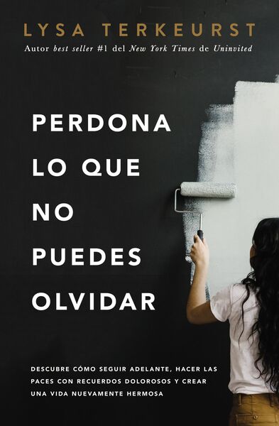 Perdona lo que no puedes olvidar: Descubre cómo seguir adelante, hacer las paces con recuerdos dolorosos y crear una vida nuevamente hermosa