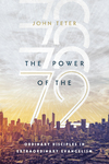 The Power of the 72: Ordinary Disciples in Extraordinary Evangelism