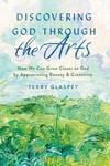 Discovering God Through the Arts: How We Can Grow Closer to God by Appreciating Beauty & Creativity