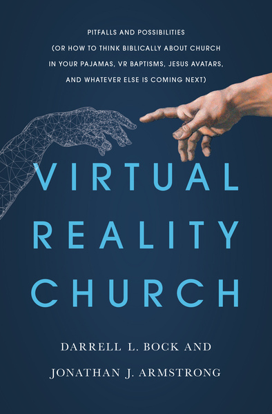 Virtual Reality Church: Pitfalls and Possibilities (Or How to Think Biblically about Church in Your Pajamas, VR Baptisms, Jesus Avatars,  and Whatever Else is Coming Next)