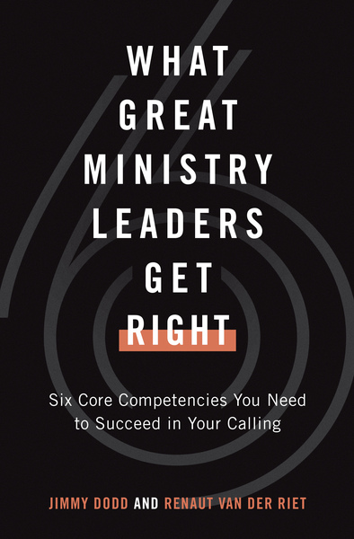 What Great Ministry Leaders Get Right: Six Core Competencies You Need to Succeed in Your Calling