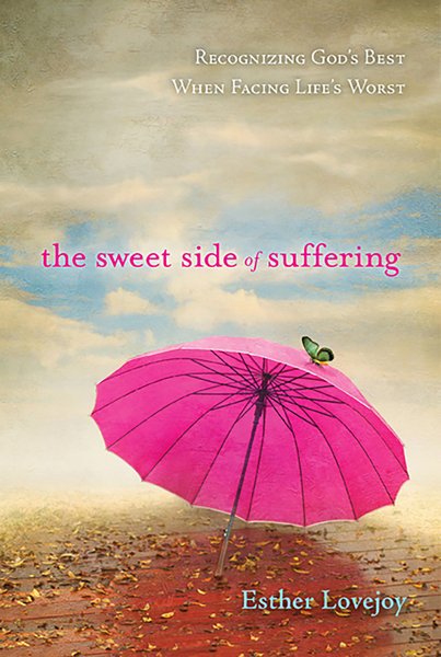 Sweet Side of Suffering: Recognizing God's Best When Facing Life's Worst