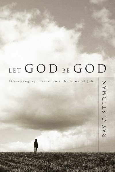 Let God Be God: Life-Changing Truths from the Book of Job