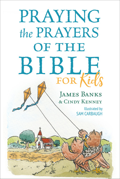 Praying the Prayers of the Bible for Kids