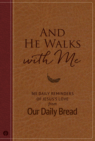 And He Walks with Me: 365 Daily Reminders of Jesus's Love from Our Daily Bread (A Daily Devotional for the Entire Year)
