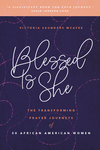 Blessed Is She: The Transforming Prayer Journeys of 30 African American Women