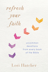 Refresh Your Faith: Uncommon Devotions from Every Book of the Bible