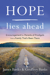 Hope Lies Ahead: Encouragement for Parents of Prodigals from a Family That's Been There