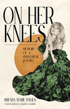 On Her Knees: Memoir of a Prayerful Jezebel