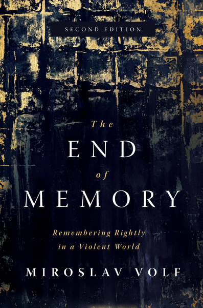 The End of Memory: Remembering Rightly in a Violent World