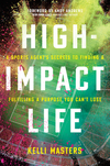 High-Impact Life: A Sports Agent’s Secrets to Finding and Fulfilling a Purpose You Can’t Lose