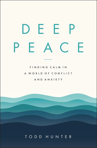 Deep Peace: Finding Calm in a World of Conflict and Anxiety