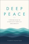 Deep Peace: Finding Calm in a World of Conflict and Anxiety