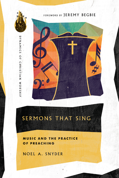 Sermons That Sing: Music and the Practice of Preaching