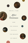 After Emmaus: How the Church Fulfills the Mission of Christ