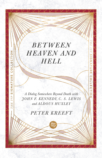 Between Heaven and Hell: A Dialog Somewhere Beyond Death with John F. Kennedy, C. S. Lewis and Aldous Huxley