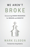 We Aren't Broke: Uncovering Hidden Resources for Mission and Ministry