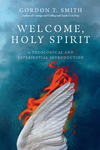 Welcome, Holy Spirit: A Theological and Experiential Introduction