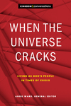 When the Universe Cracks: Living as God’s People in Times of Crisis