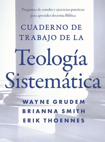 Cuaderno de trabajo de la Teología sistemática: Preguntas de estudio y ejercicios prácticos para aprender doctrina Bíblica