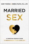 Married Sex: A Christian Couple's Guide to Reimagining Your Love Life