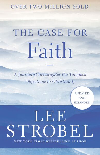 Case for Faith: A Journalist Investigates the Toughest Objections to Christianity