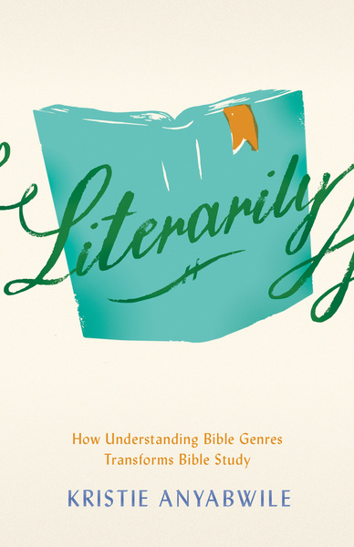 Literarily: How Understanding Bible Genres Transforms Bible Study