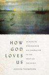 How God Loves Us: 40 Days to Discovering His Character in the Fruit of the Spirit