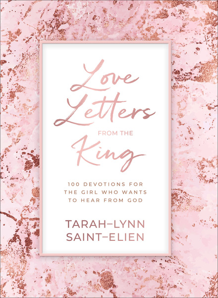 Love Letters from the King: 100 Devotions for the Girl Who Wants to Hear from God