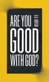 Are You Good with God?