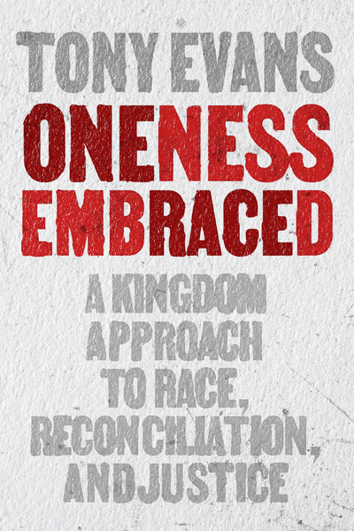 Oneness Embraced: A Kingdom Race Theology for Reconciliation, Unity, and Justice