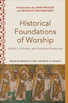 Historical Foundations of Worship (Worship Foundations): Catholic, Orthodox, and Protestant Perspectives