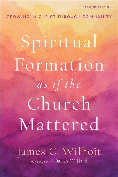 Spiritual Formation as if the Church Mattered: Growing in Christ through Community